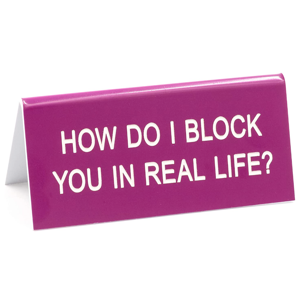 About Face Designs Office Goods How do I block you in Real Life?? sign
