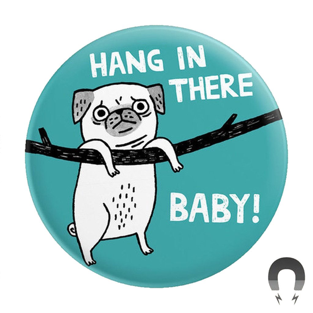 Badge Bomb IM Magnets Hang in there Baby (pug) Big Magnet