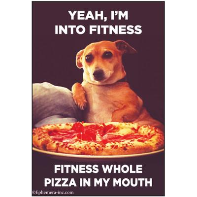 Yeah, I'm Into Fitness - Pizza Magnet-Weird-Funny-Gags-Gifts-Stupid-Stuff