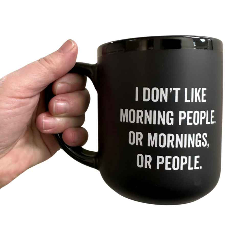 About Face Designs Drinkware & Mugs I Don't Like Mornings or People Mug
