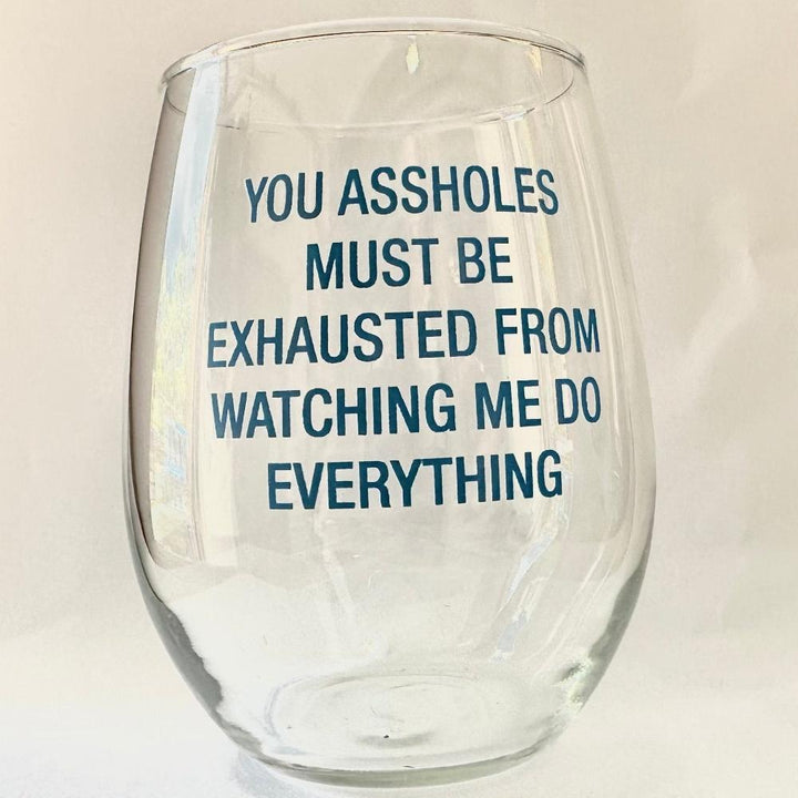 About Face Designs Drinkware & Mugs You Assholes Must Be Exhausted Wine Glass