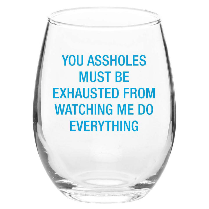 About Face Designs Drinkware & Mugs You Assholes Must Be Exhausted Wine Glass