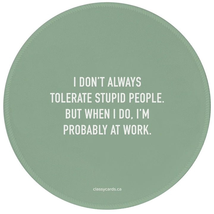 Classy Cards Creative Office Goods Tolerate Stupid People Mousepad