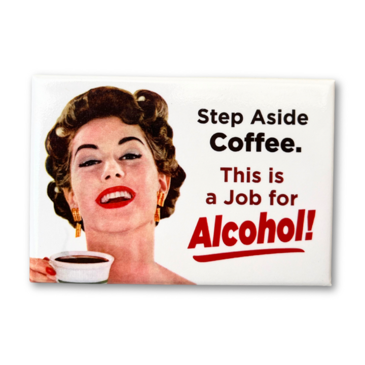 Ephemera Magnets & Stickers Step aside coffee. This is a job for alcohol! Magnet