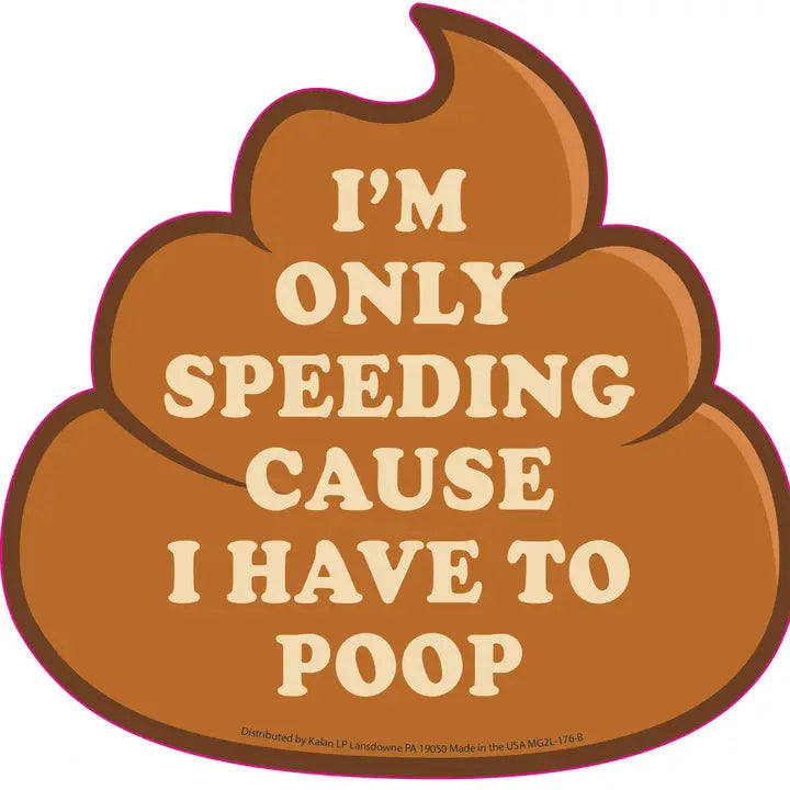 Kalan LP Funny Novelties I'm Only Speeding Cause I Have To Poop Auto Magnet