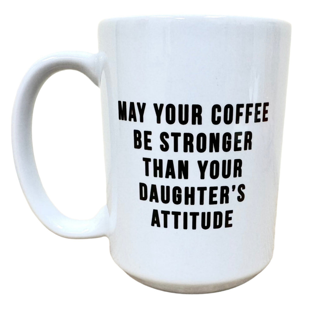 Melody Press Co Drinkware & Mugs May Your Coffee be Stronger... daughter's attitude Mug