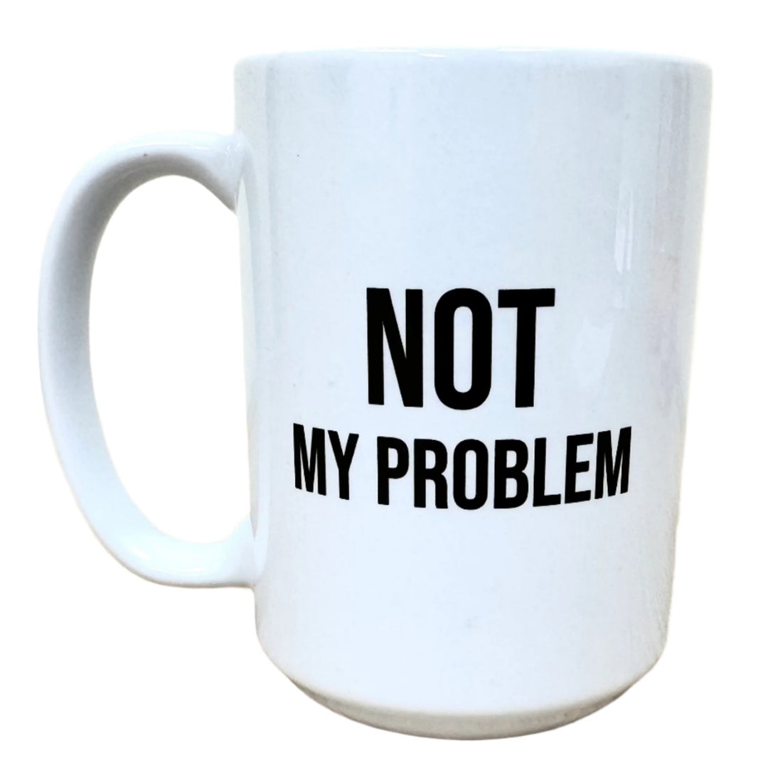 Melody Press Co Drinkware & Mugs Not My Problem Mug
