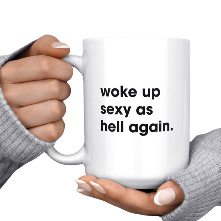 Melody Press Co Drinkware & Mugs Woke up Sexy as Hell Again Mug