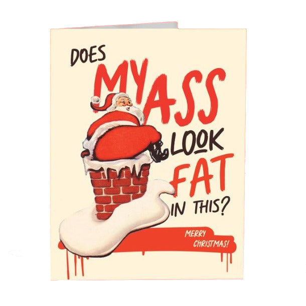 Offensive Delightful Greeting Cards Does My Ass Look Fat in this?  Bigass Santa Card