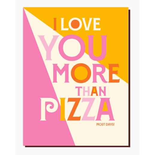 Offensive Delightful Greeting Cards I Love you More than Pizza!