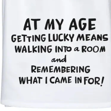 Primitives by Kathy Kitchen & Table At My Age Getting Lucky Means....  Kitchen Towel