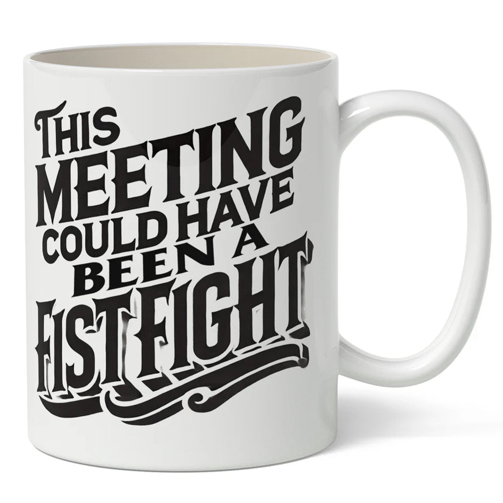 Shady Front Drinkware & Mugs This Meeting Could Have Been A Fistfight Mug