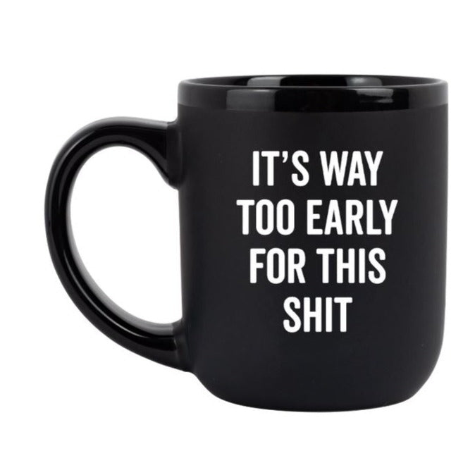 Snark City Drinkware & Mugs It's Way Too Early For This Shit Mug