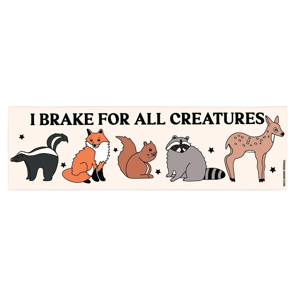 Tender Ghost Magnets & Stickers I Brake For All Creatures Natural Bumper Sticker