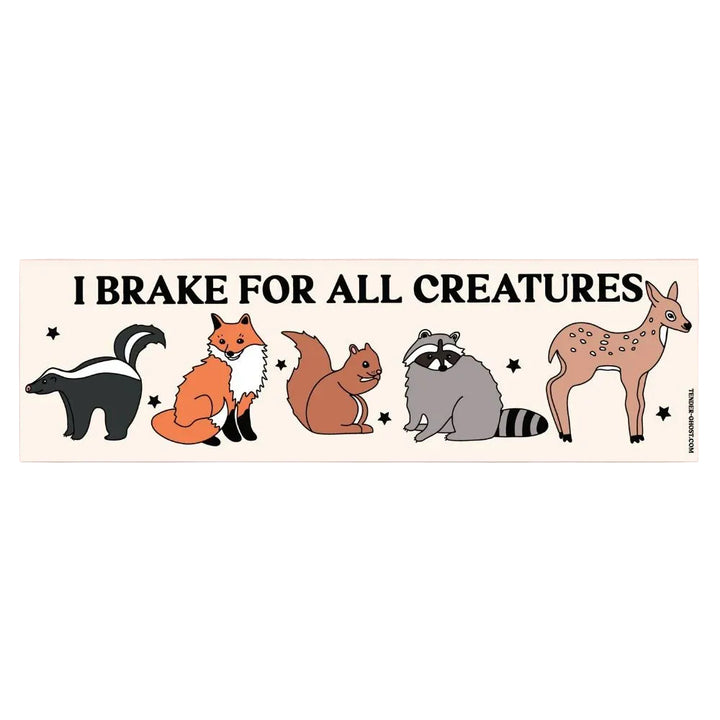 Tender Ghost Magnets & Stickers I Brake For All Creatures Natural Bumper Sticker
