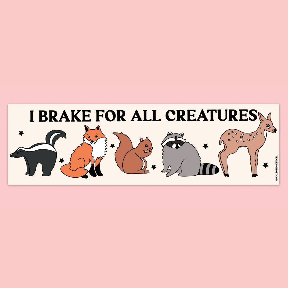 Tender Ghost Magnets & Stickers I Brake For All Creatures Natural Bumper Sticker