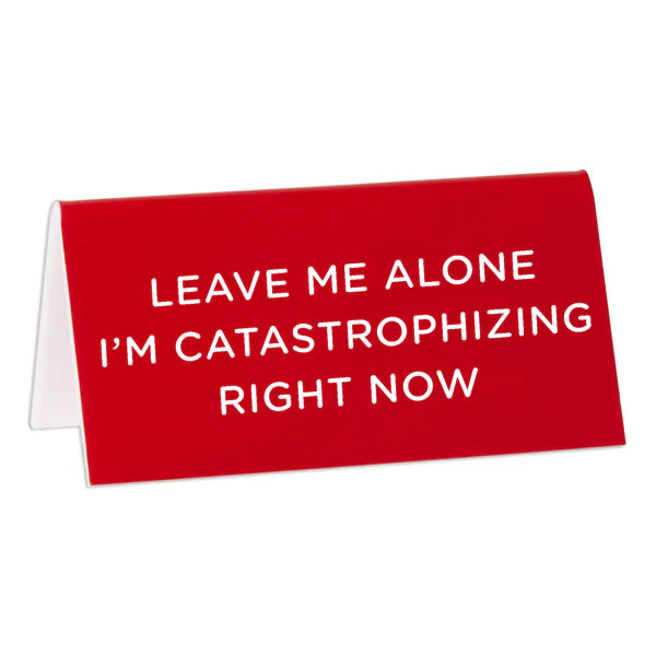 The Found Home Decor Desk Sign: Leave Me Alone I'm Catastrophizing Right Now