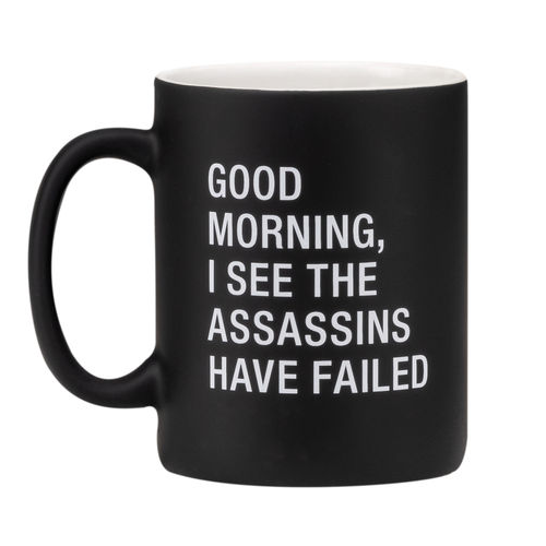 About Face Designs HOME - Home MUGS Good Morning, I see the assassins have failed Mug