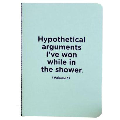 Meriwether STATIONARY - ST Notebooks Hypothetical Arguments I've Won in the Shower- Letter Pressed Journal