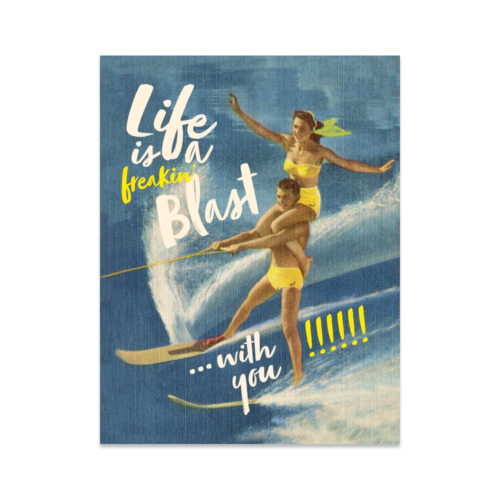 Offensive Delightful Greeting Cards Life is a freaking Blast w/ You Card