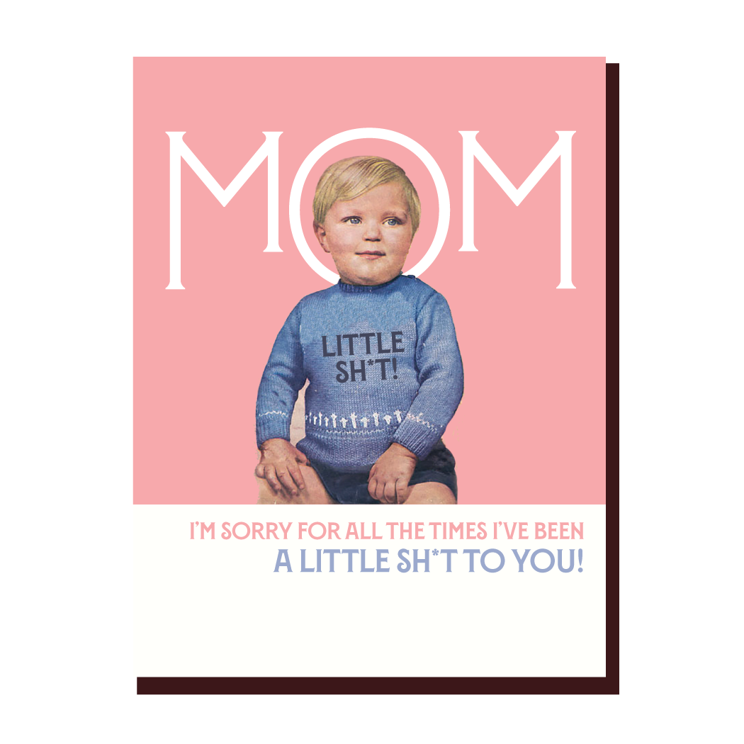 Offensive Delightful Greeting Cards Mom sorry I've been such a little sh*t card