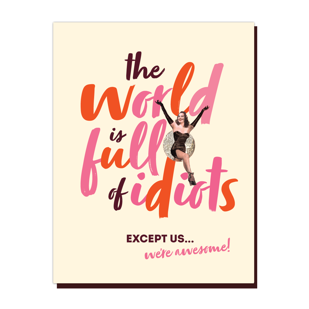 Offensive Delightful Greeting Cards The World is full of Idiots Card