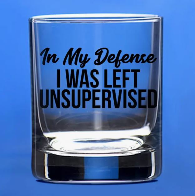 Patriots Cave Drinkware & Mugs In My Defense I was Left Unsupervised Whiskey Glass