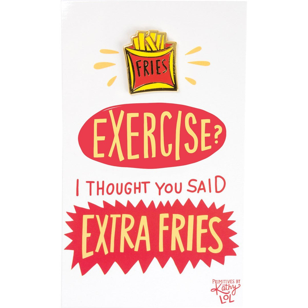 Primitives by Kathy Funny Novelties Enamel Pin Exercise?   I thought you said Extra Fries.