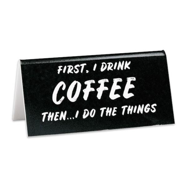 The Found Office Goods Desk Sign: First I Drink Coffee