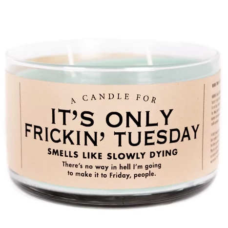 Whiskey River Soap Co. Home Decor It's Only Frickin Tuesday Candle